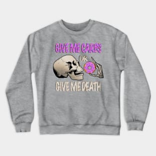 Give me carbs or give me death Crewneck Sweatshirt